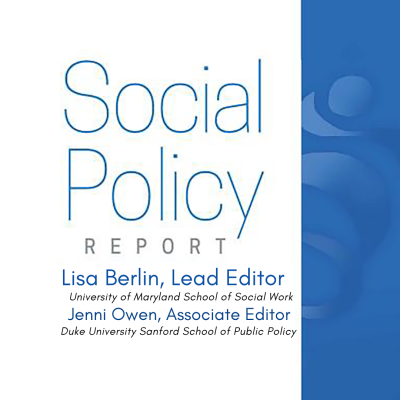 Square image with the Social Policy Report cover, a white background with a blue bar on the right side of the cover. The SRCD Logo is artfully placed within the blue bar. Lead Editor of the Social Policy Report is Lisa Berlin, University of Maryland School of Social Work