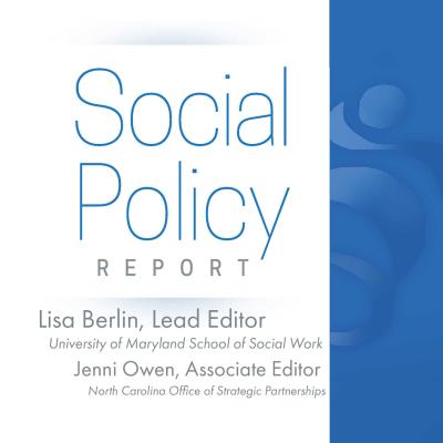 Square image with the Social Policy Report cover, a white background with a blue bar on the right side of the cover. The SRCD Logo is artfully placed within the blue bar. Lead Editor of the Social Policy Report is Lisa Berlin, University of Maryland School of Social Work