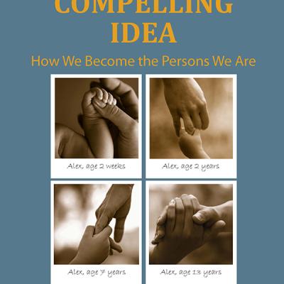 Book cover for A Compelling Idea: How We Become the Persons We Are by Dr. Alan Sroufe