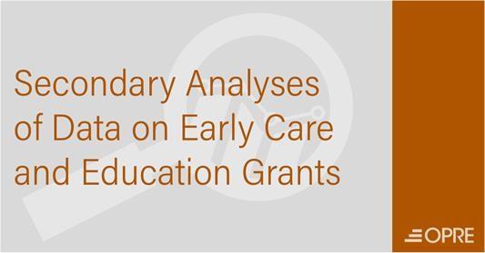 OPRE image for the Secondar Analyses of Date on Early Career and Education Grants