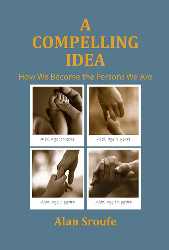 Book cover for A Compelling Idea: How We Become the Persons We Are by Dr. Alan Sroufe